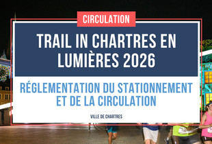 Trail in Chartres en lumi&egrave;res 2026 : r&eacute;glementation du stationnement et de la circulation